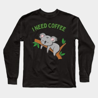 Cute Koala Drinking Coffee Koala Drinks Coffee First Sleepy cat I need coffee addict Long Sleeve T-Shirt